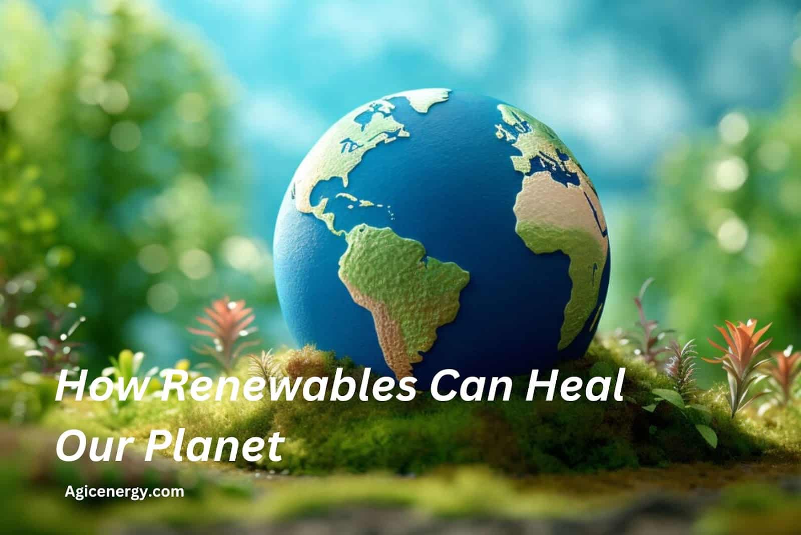 How Renewables Can Heal Our Planet