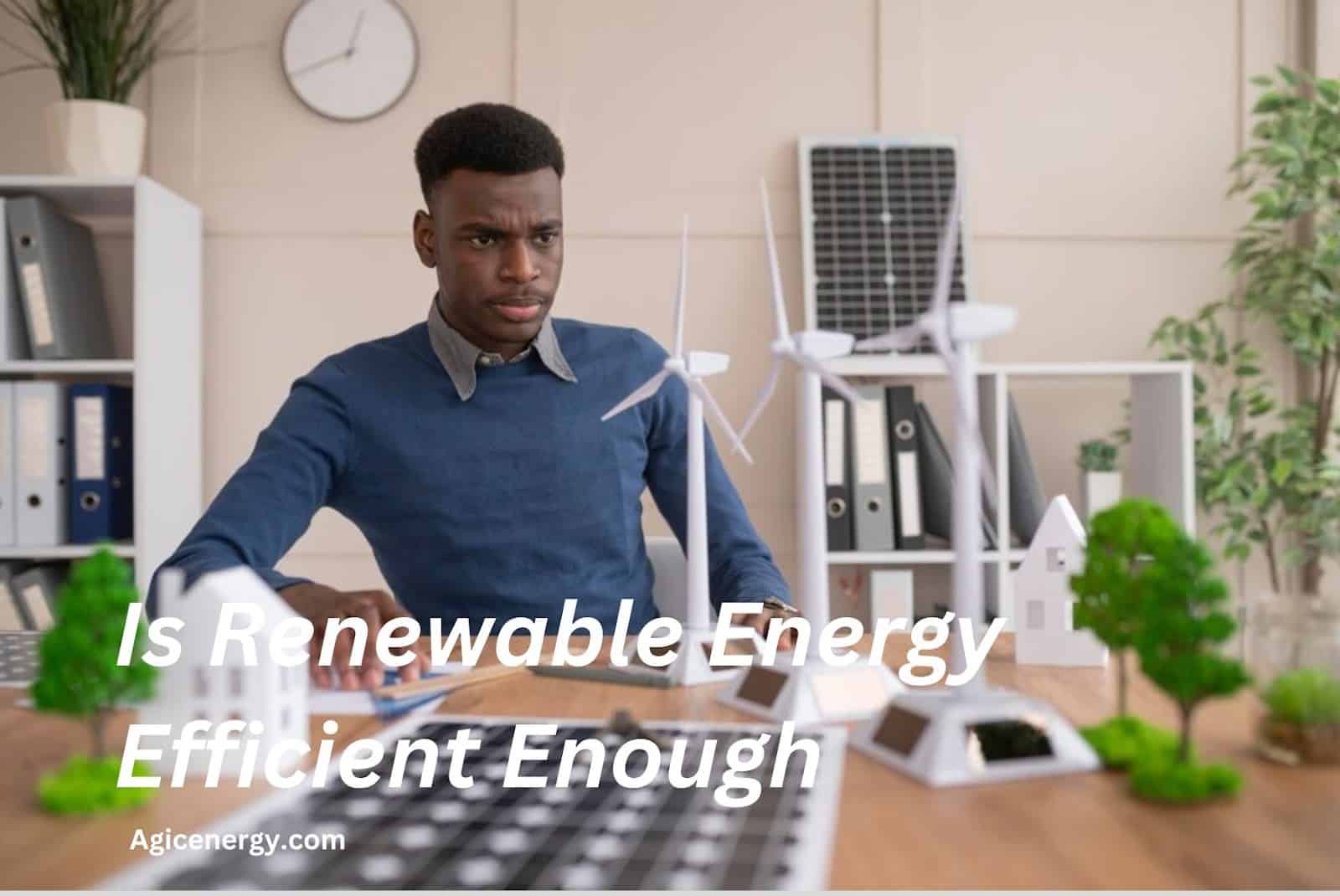 Is Renewable Energy Efficient Enough
